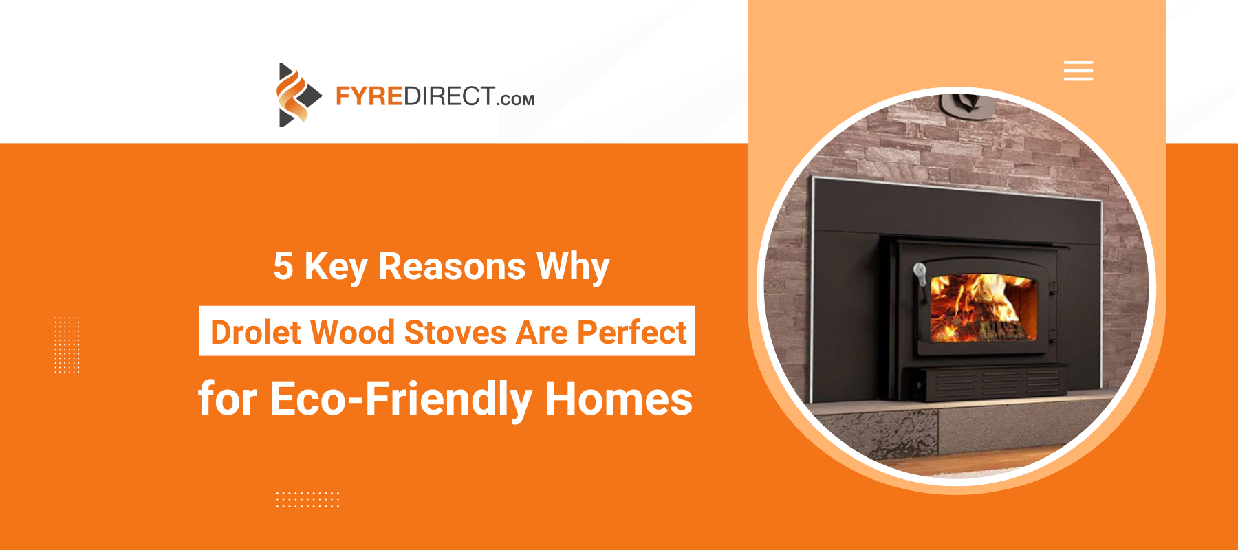 5 Key Reasons Why Drolet Wood-Burning Stoves Are Perfect for Eco-Friendly Homes